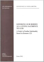 Offering Our Bodies as a Living Sacrifice to God: A Study in Pauline Spirituality Based on Romans 12, 1 8876529489 Book Cover