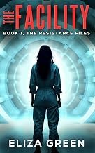 Exploring Kindle Edition The Facility: An outsider versus system young adult dystopian adventure (Book 1, The Resistance Files) Unabridged Insights High Quality Trending Title