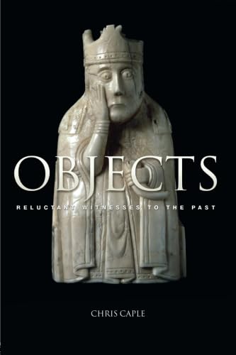 Objects: Reluctant Witnesses to the Past