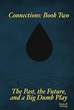 Connections: Book Two: The Past, The Future, And A Big Dumb Play