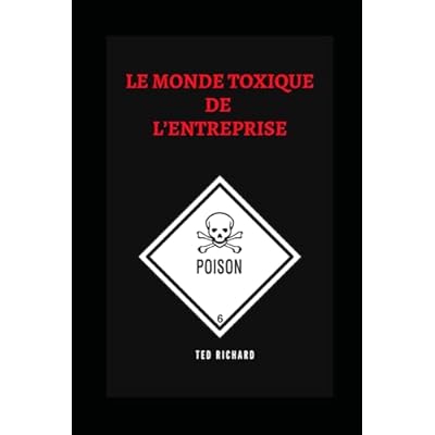 LE MONDE TOXIQUE DE L&rsquo;ENTREPRISE