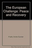 The European challenge: From Atlantic alliance to Pan-European entente for peace and jobs 085124369X Book Cover