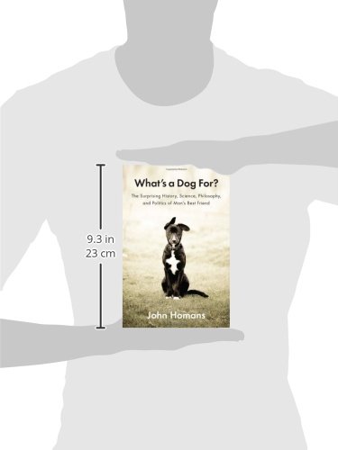 What's a Dog For?: The Surprising History, Science, Philosophy, and Politics of Man's Best Friend