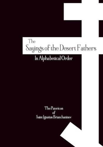 The Sayings of the Desert Fathers: In Alphabetical Order - The Orthodox Patericon of Saint Ignatius Brianchaninov (Orthodox Christian Publications)