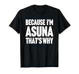 Because I'm Asuna That's Why Am Personalized Name T-Shirt