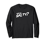 Why so Salty? Warum bist Du so Salty? Langarmshirt