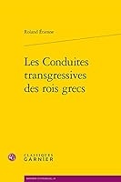 Les Conduites Transgressives Des Rois Grecs (Histoire Culturelle, 18) 2406122379 Book Cover