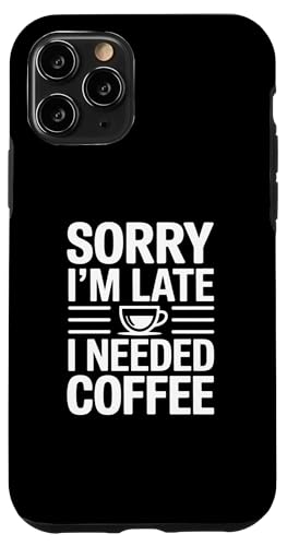 Sorry I'm Late I Needed Coffee �X�}�z�P�[�X iPhone 11 Pro �p