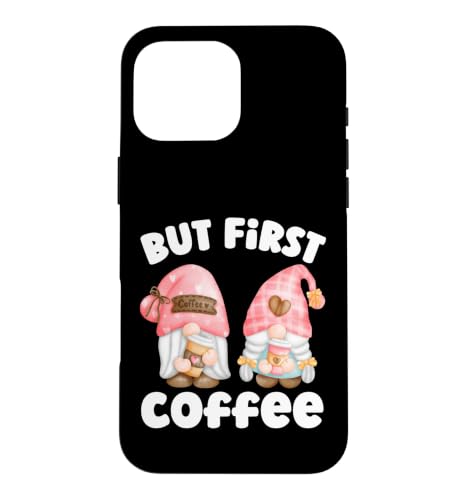 But First Coffee Funny Coffee Gnome Says For Women Men �X�}�z�P�[�X iPhone 16 Pro Max �p