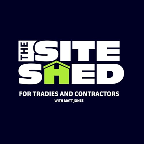 『The Site Shed | Systems, Strategy and Growth for Tradies and Contractors』のカバーアート