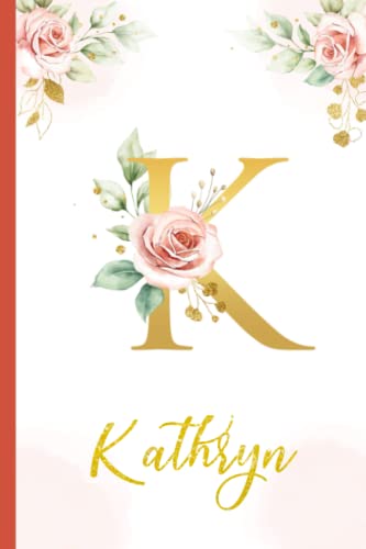 Kathryn:Personalized Writing Journal / Notebook for Women and Girls, Floral Monogram Initials Names Notebook: Custom Name Journal to Write for Girls Women Happy Birthday Gift, Size 6x9 Lined Pages