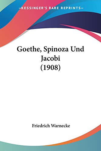 Goethe, Spinoza Und Jacobi (1908) (German Edition)