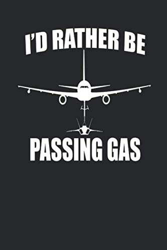 I'd Rather Be Passing Gas: I'd Rather Be Passing Gas KC46 Pegasus F22 Raptor Funny Aviation Notebook; Air Force Pilot Gifts, NKAWTG, Air Force Pilot Wings Journal, 6x9 110 Blank Lined Notebook