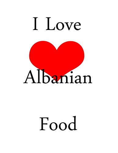 I Love Albanian Food: netbook This is a 8,5X11 120 Pages: Blank Lined Journal / Notebook - Funny, Sarcastic Yet (1)