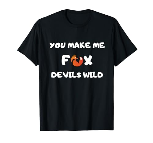 You Make Me Fox Devils Wild Denglisch con scritta in lingua tedesca Maglietta