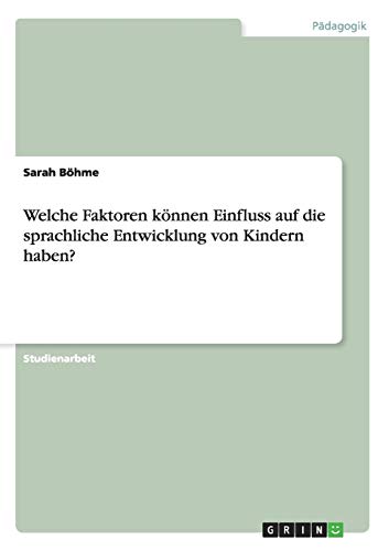 Welche Faktoren können Einfluss auf die sprachliche Entwicklung von Kindern haben?
