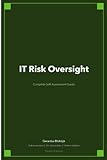 IT Risk Oversight Complete Self-Assessment Guide
