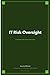 IT Risk Oversight Complete Self-Assessment Guide