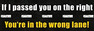 BRK StudioIf I Passed You on The Right You are in The Wrong Lane (Funny car) Bumper Sticker Vinyl Decal BRK-VA-STICKERS-0187
