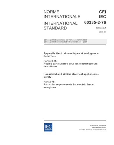 IEC 60335-2-76 Ed. 2.1 b:2006, Household and similar electrical appliances - Safety - Part 2-76: Particular requirements for electric fence energizers