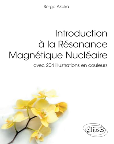 Introduction à la Résonance Magnétique Nucléaire: avec 204 illustrations en couleurs (Références sciences) (French Edition)