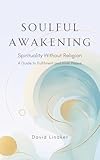 Soulful Awakening: Spirituality Without Religion - A Guide to Fulfilment and Inner Peace