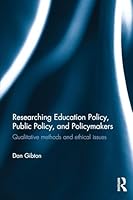 Researching Education Policy, Public Policy, and Policymakers: Qualitative methods and ethical issues 1138024422 Book Cover