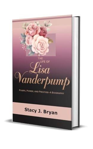THE LIFE OF LISA VANDERPUMP : Pumps, Power, and Prestige—A