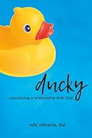 Ducky: Considering a Relationship with God 1962848248 Book Cover