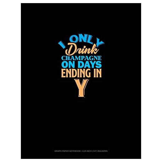 I Only Drink Champagne On Days Ending In Y: Graph Paper Notebook - 0.25 Inch (1/4") Squares