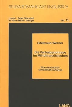 Die Verbalperiphrase Im Mittelfranzoesischen: Eine Semantisch-Syntaktische Analyse
