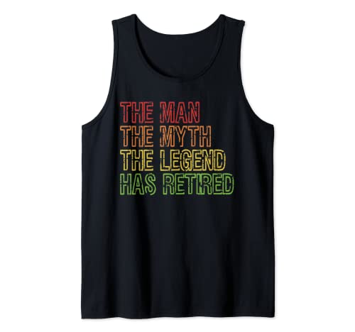 The Man The Myth The Legend Has Retired Retirement Tank Top