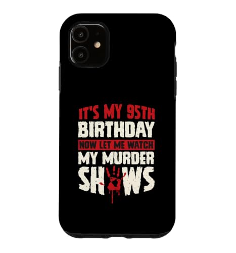 It's My 95th Birthday Now Let Me Watch My Murder Show �X�}�z�P�[�X iPhone 11 �p