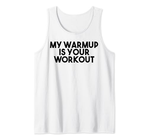 Image of My Warmup Is Your Workout - Funny Gym Tank Top