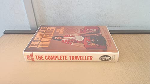 The Complete Traveller: Everything You Need to Know about Travel at Home or Abroad