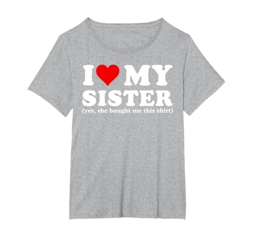 I Love My Sister Yes She Bought Me This T-Shirt, Women's Plus, Heather Grey, 1X