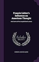 Francis Lieber's Influence on American Thought: And Some of His Unpublished Letters 1342167546 Book Cover