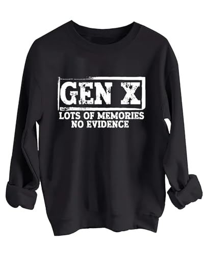 Gen X Lots Of Memories No Evidence Sweatshirt Gen X Hoodie