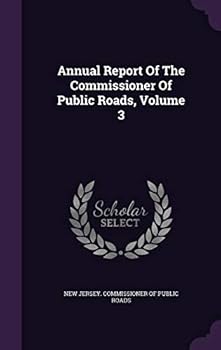 Annual Report of the Commissioner of Public Roads, Volume 3