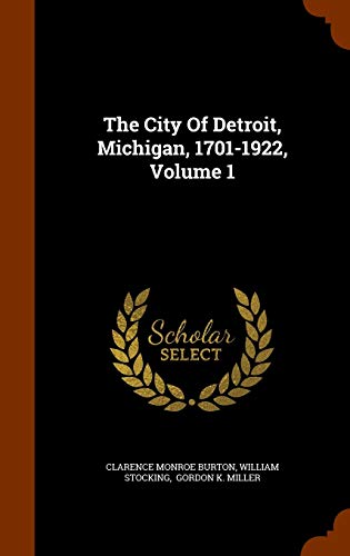The City Of Detroit, Michigan, 1701-1922, Volume 1 1343854628 Book Cover