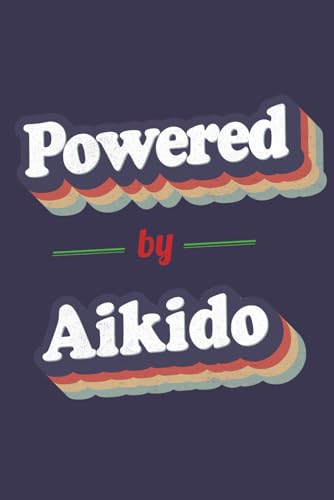 Powered By Aikido: A 6x9 Inch Softcover Notebook with 110 Lined Pages. Funny and Vintage-Style Aikido Journal with a Retro Multicolor Slogan Design – Perfect Gift for Aikido Lovers.
