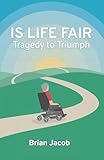 Is Life Fair: Tragedy to Triumph
