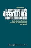 Die Gouvernementalität öffentlicher Dienstleistungsarbeit: Macht, Affekt und Widerstand im Kontext der Arbeitsvermittlung in der Schweiz (Kultur und soziale Praxis)