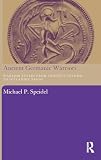 Ancient Germanic Warriors: Warrior Styles from Trajan's Column to Icelandic Sagas
