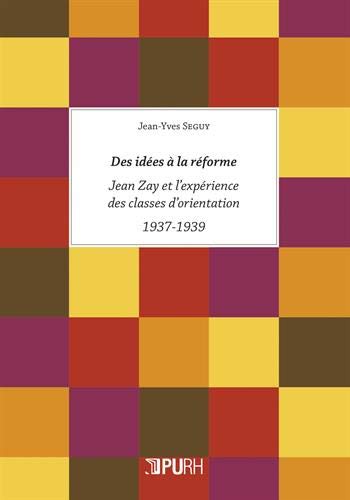 Des idees a la reforme. jean zay et l'expérience des classes d'orient ation, 1937-1939