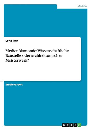 Medienökonomie: Wissenschaftliche Baustelle oder architektonisches Meisterwerk?