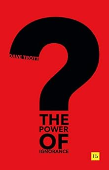 Kindle Store,Kindle eBooks,Business & Money The Power of Ignorance: How creative solutions emerge when we admit what we don’t know Dave Trott