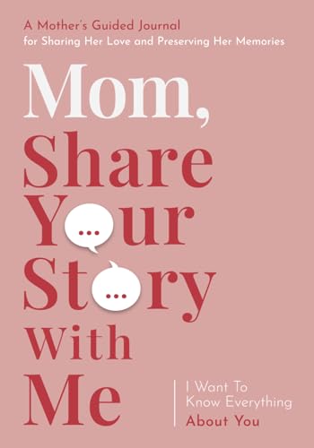 Mom, Share Your Story with Me: A Guided Journal for Moms Over 50 with Easy and Thoughtful Prompts, Personalized Questions, and Interactive Sections to Fill Out Together