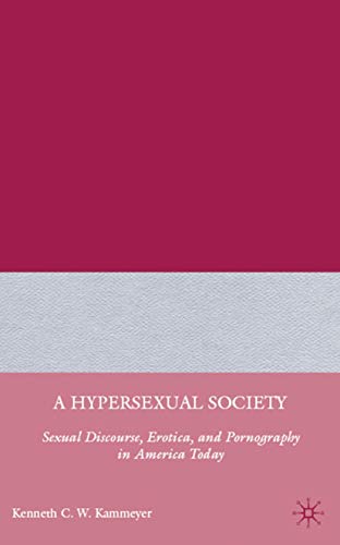A Hypersexual Society: Sexual Discourse, Erotica, and Pornography in America Today
