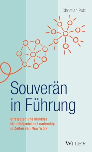 Souver&auml;n in F&uuml;hrung: Strategien und Mindset f&uuml;r erfolgreiches Leadership in Zeiten von New Work